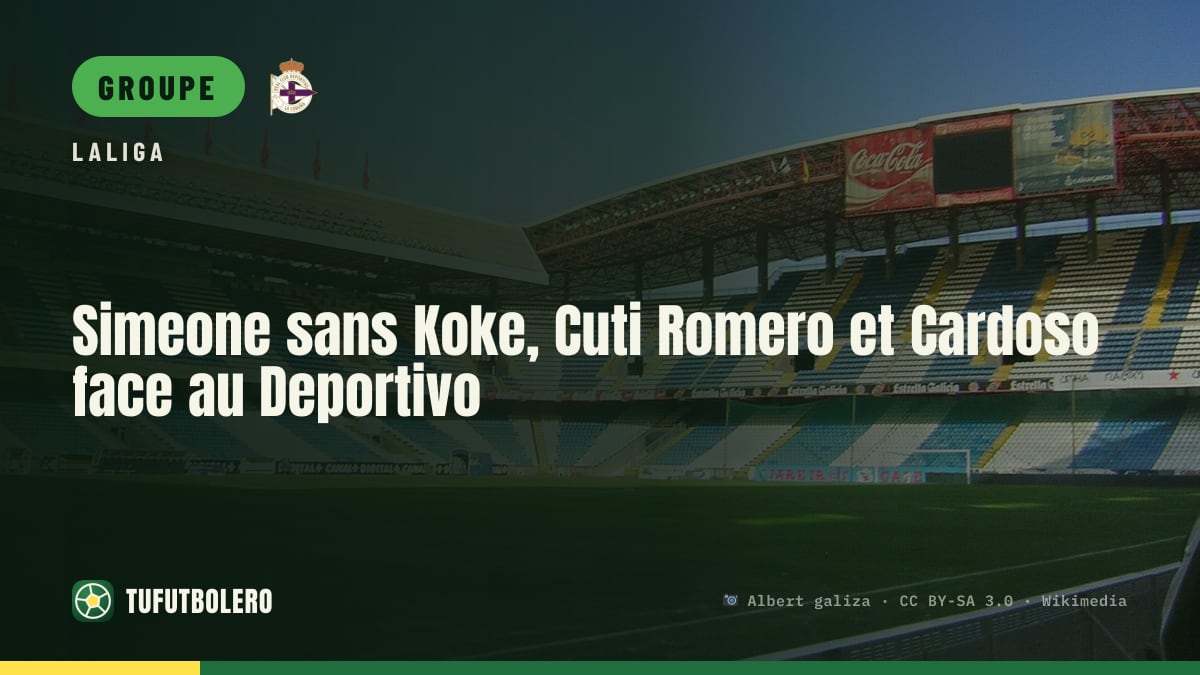 Simeone sans Koke, Cuti Romero et Cardoso face au Deportivo