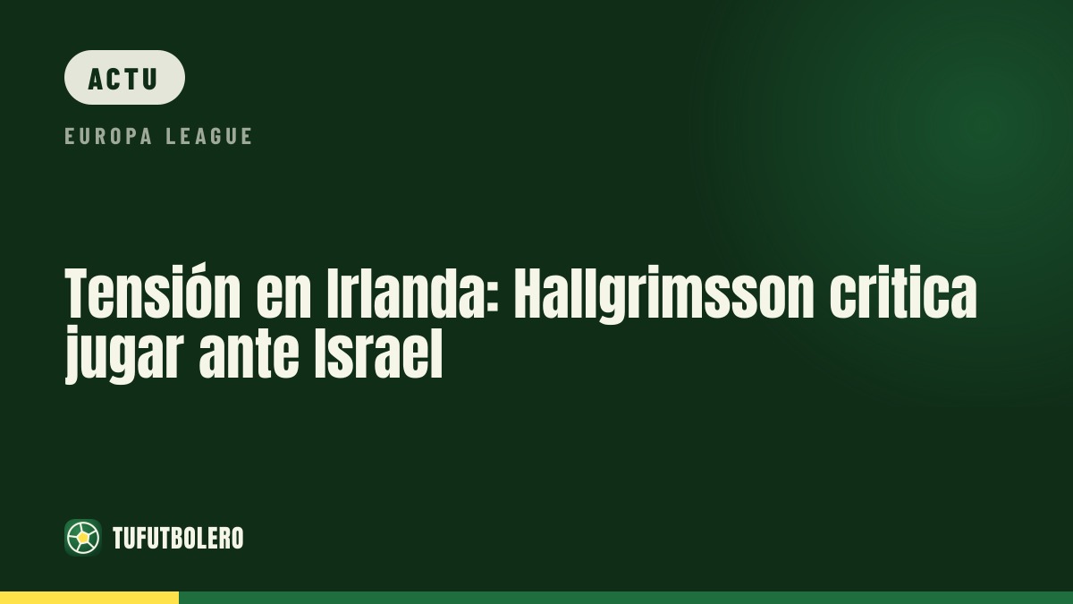 Irlande sous tension : Hallgrimsson critique le match contre Israël