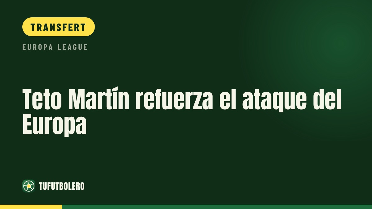 Teto Martín renforce l’attaque de l’Europa