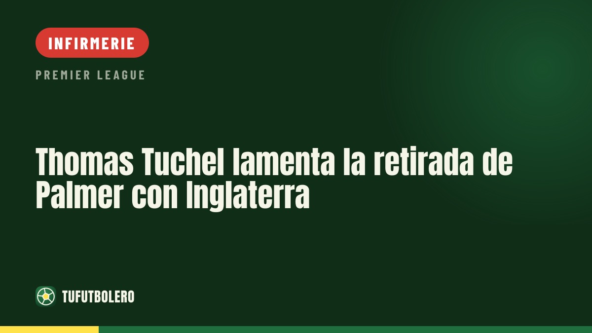 Thomas Tuchel déplore le forfait de Palmer avec l’Angleterre