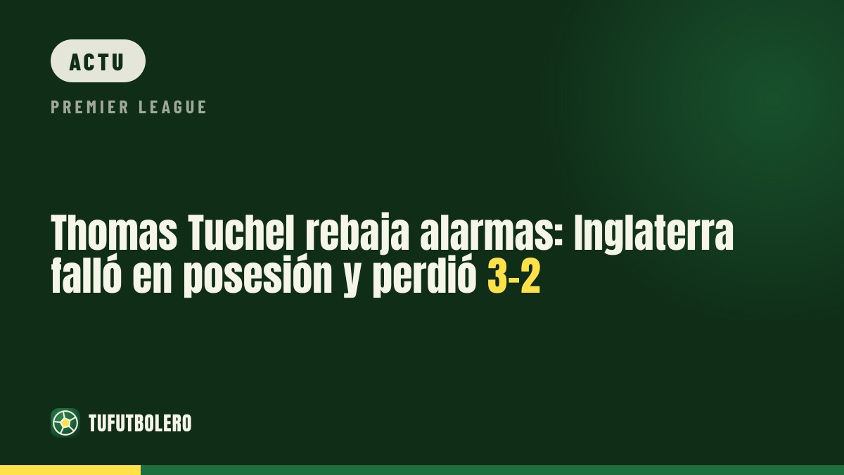 Thomas Tuchel calme le jeu: l’Angleterre s’est mise en danger (3-2)