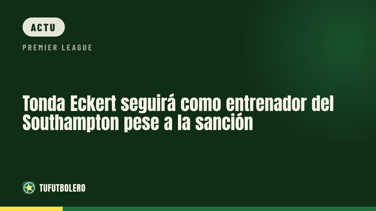 Tonda Eckert conserve son poste à Southampton malgré la sanction Spygate