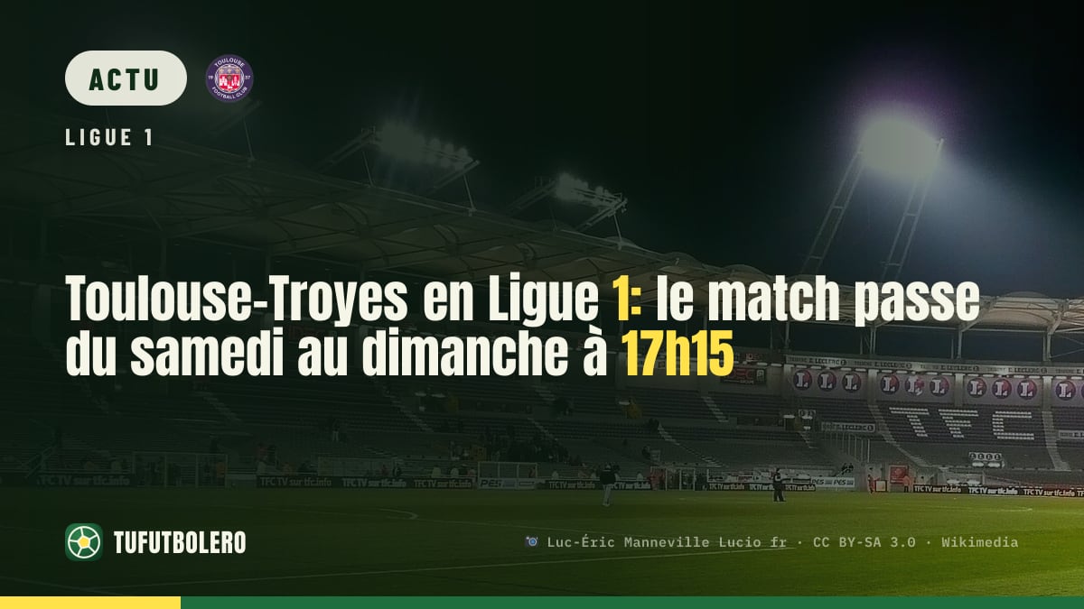 Toulouse-Troyes en Ligue 1: le match passe du samedi au dimanche à 17h15