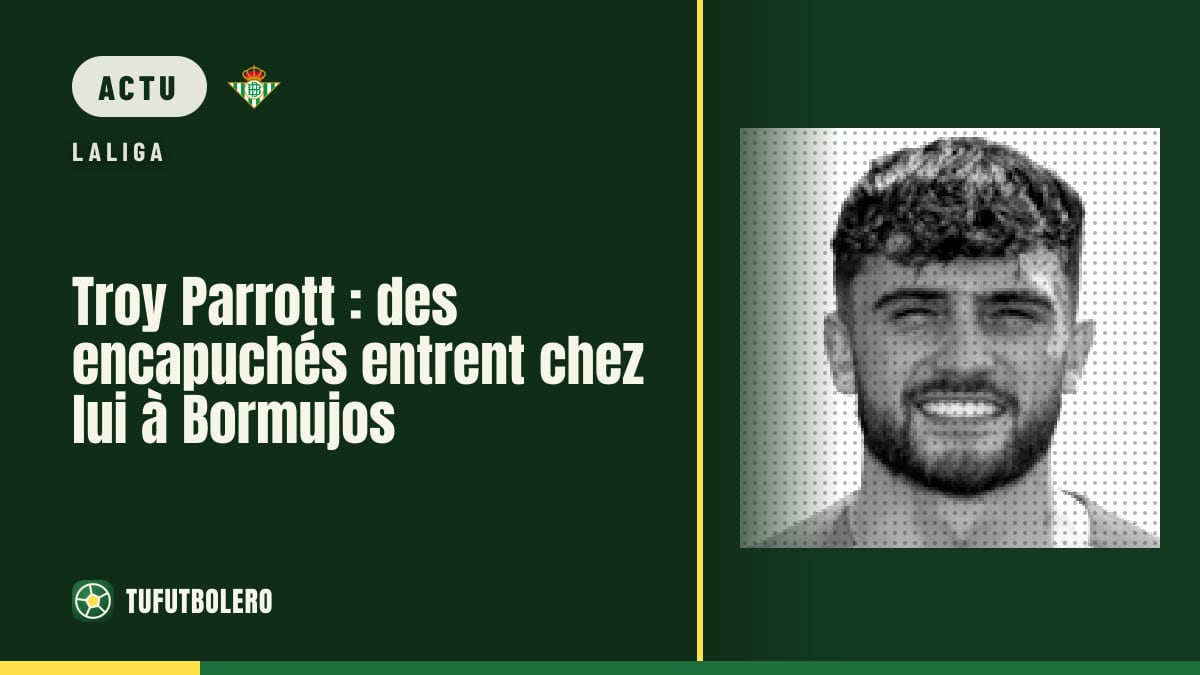Troy Parrott : des encapuchés entrent chez lui à Bormujos