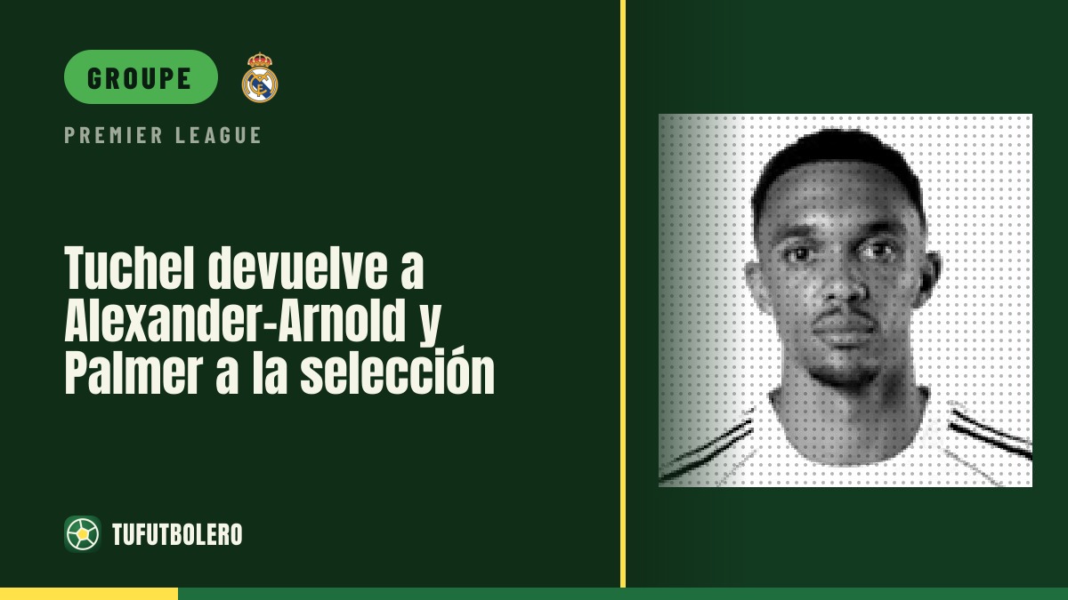Tuchel rappelle Alexander-Arnold et Palmer, avec un avertissement
