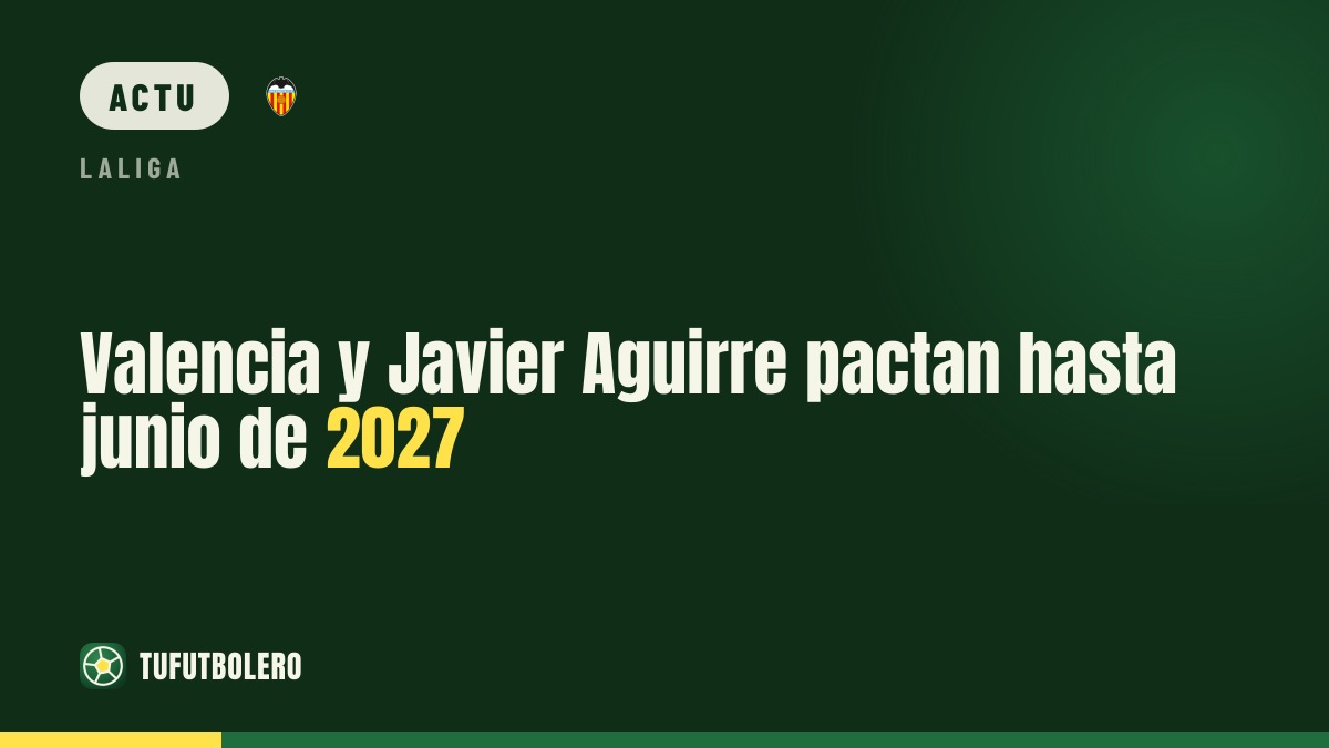 Valence et Javier Aguirre tombent d’accord jusqu’en juin 2027