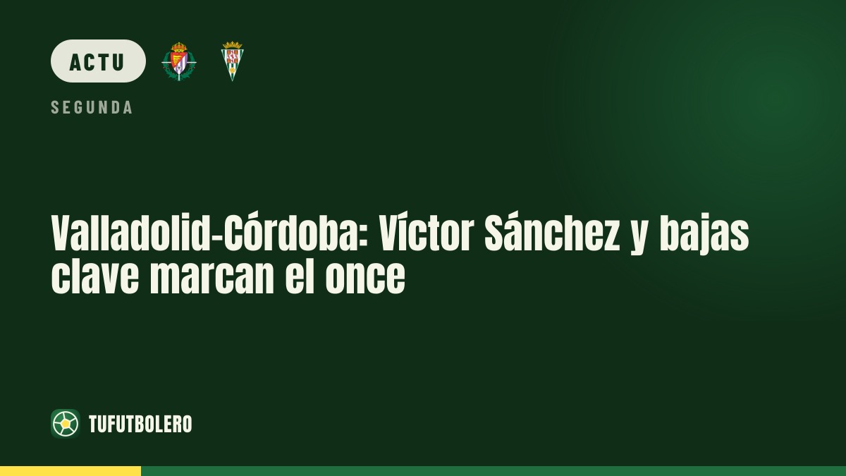 Valladolid-Cordoue : l’absence de Víctor Sánchez influe sur le onze