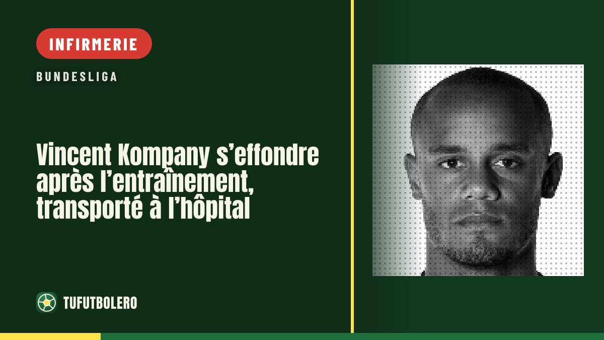 Vincent Kompany s’effondre après l’entraînement, transporté à l’hôpital
