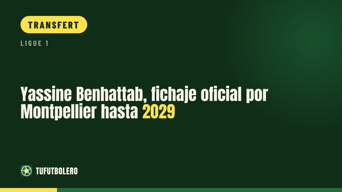 Benhattab rejoint officiellement Montpellier jusqu’en juin 2029