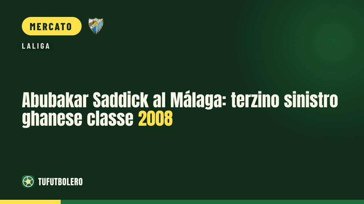 Abubakar Saddick al Málaga: terzino sinistro ghanese classe 2008
