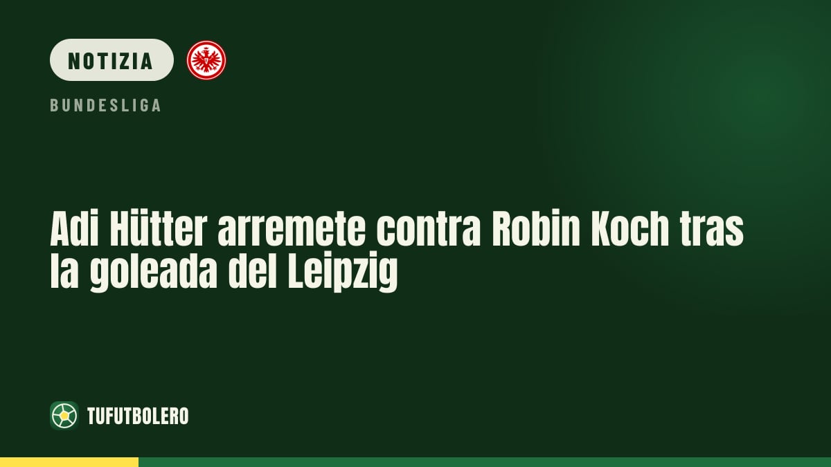 Adi Hütter attacca Robin Koch dopo il pesante ko a Lipsia