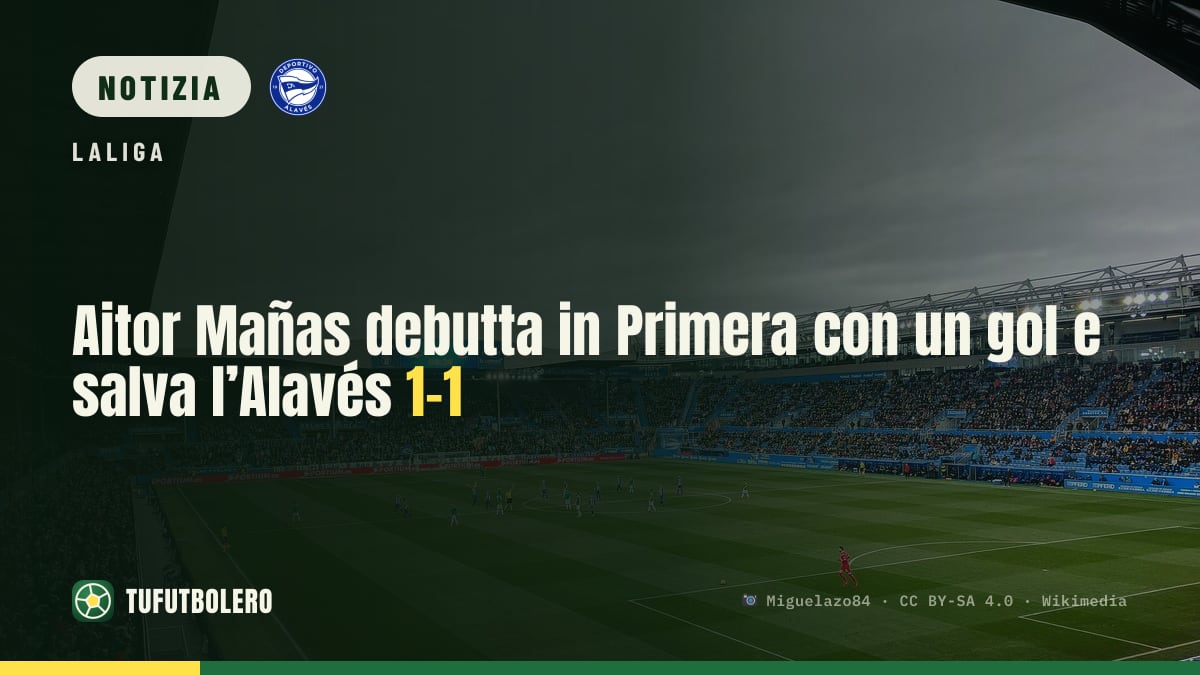 Aitor Mañas debutta in Primera con un gol e salva l’Alavés 1-1