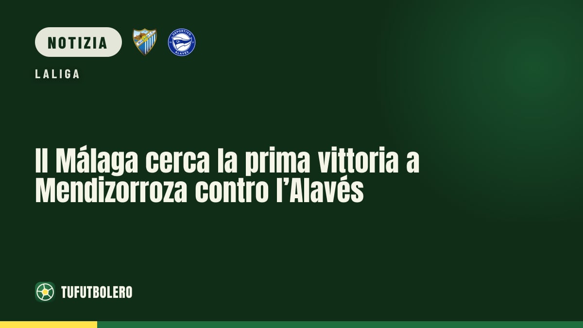 Il Málaga cerca la prima vittoria a Mendizorroza contro l’Alavés