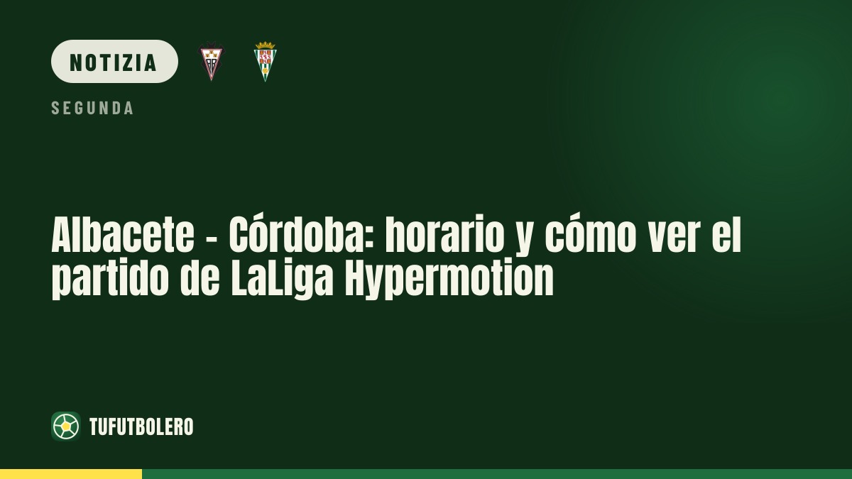 Albacete-Córdoba: orario e dove vedere il match di LaLiga Hypermotion