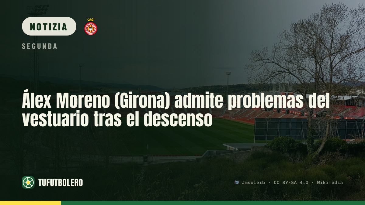 Álex Moreno (Girona) ammette problemi nello spogliatoio dopo la retrocessione
