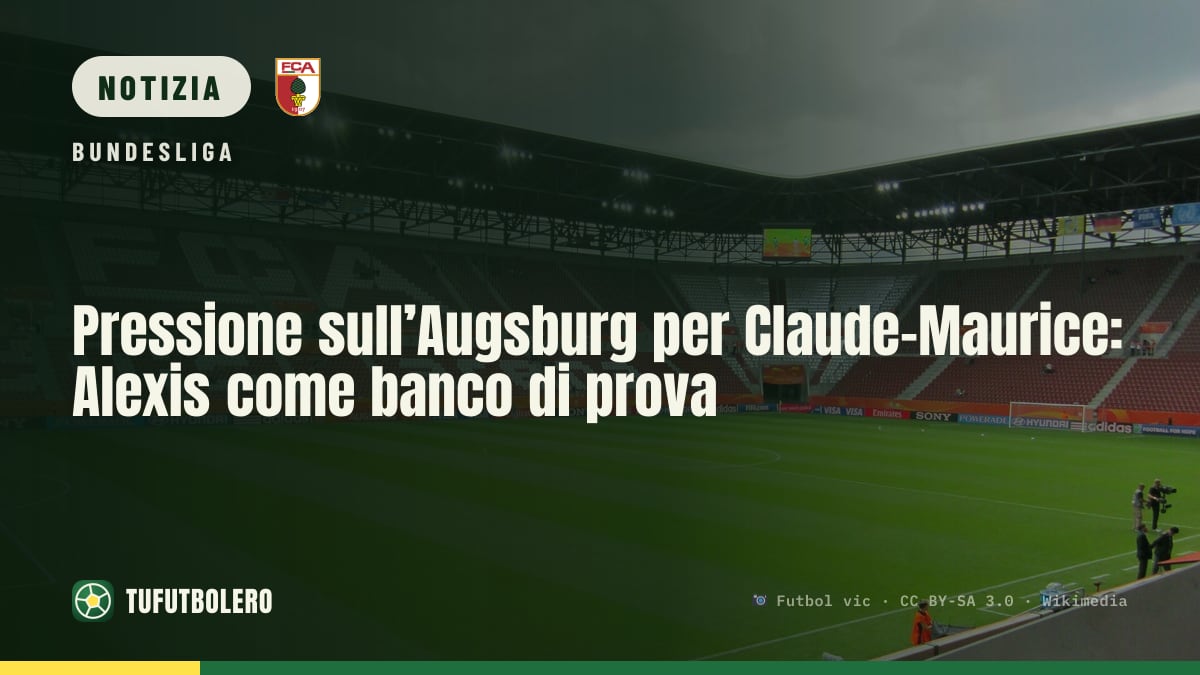 Pressione sull’Augsburg per Claude-Maurice: Alexis come banco di prova