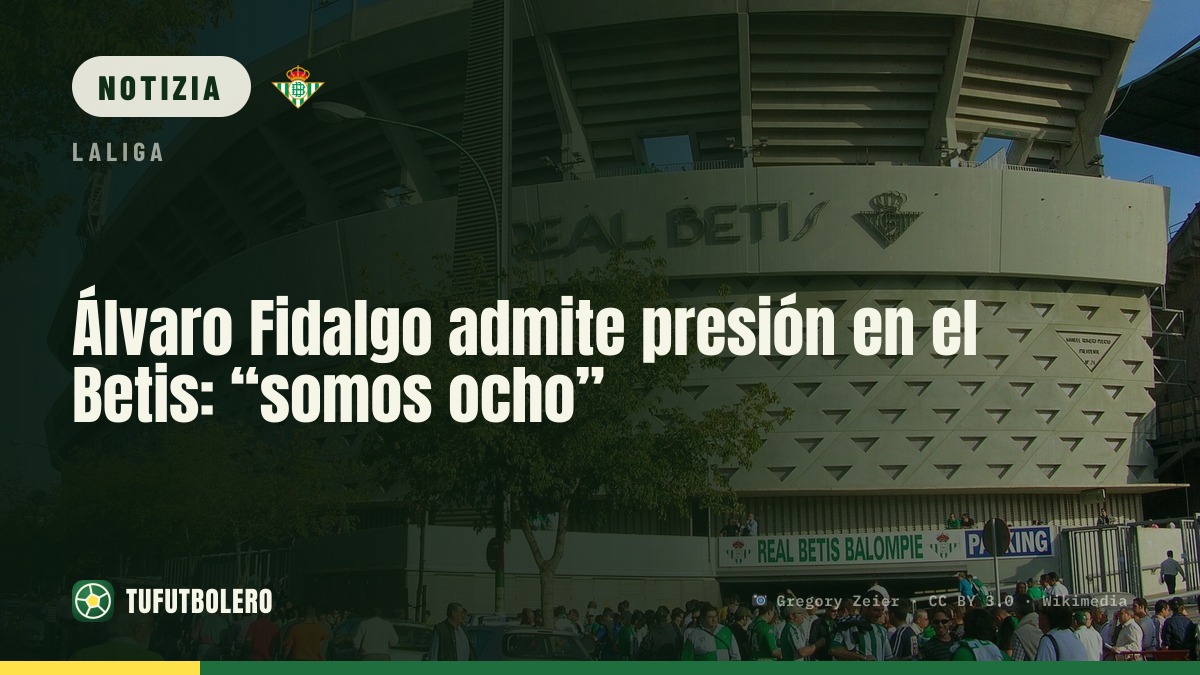 Álvaro Fidalgo parla della pressione al Betis: “otto per tre ruoli”