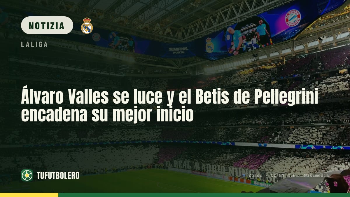 Álvaro Valles trascina il Betis: Pellegrini vola con il miglior inizio