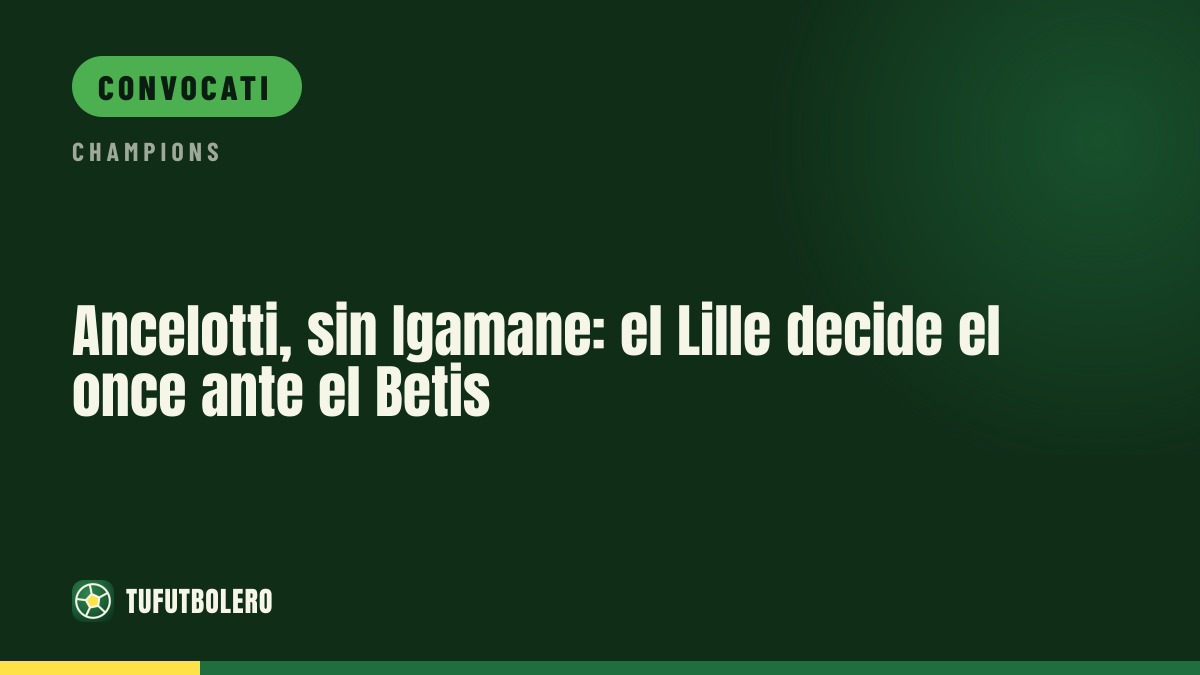 Ancelotti sceglie l’XI: Lille col Betis senza Igamane