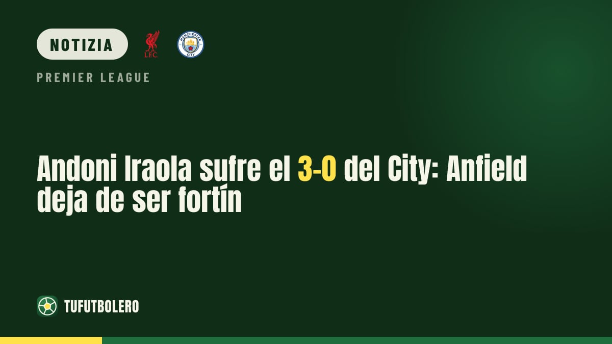 Andoni Iraola: Liverpool ko 3-0 col City e Anfield perde “paura”