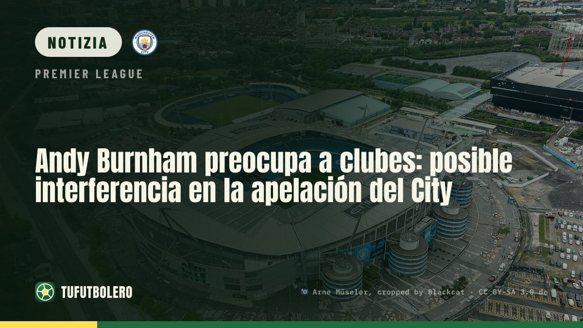Andy Burnham allarma i club: possibile interferenza nell’appello del City