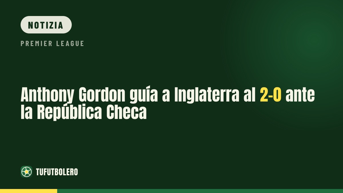 Anthony Gordon trascina l’Inghilterra al 2-0 sulla Repubblica Ceca