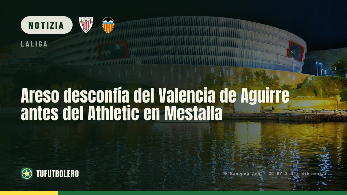 Areso diffida del Valencia di Aguirre prima dell’Athletic a Mestalla