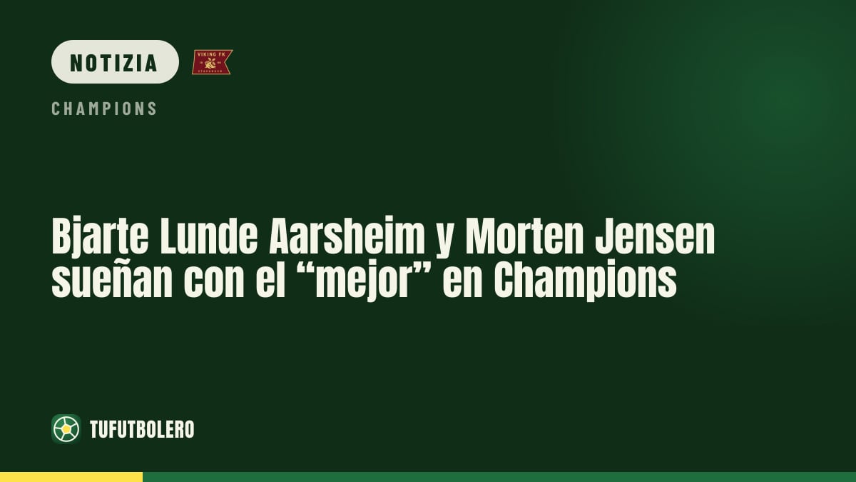 Aarsheim e Jensen: il Viking vuole il “migliore al mondo” in Champions