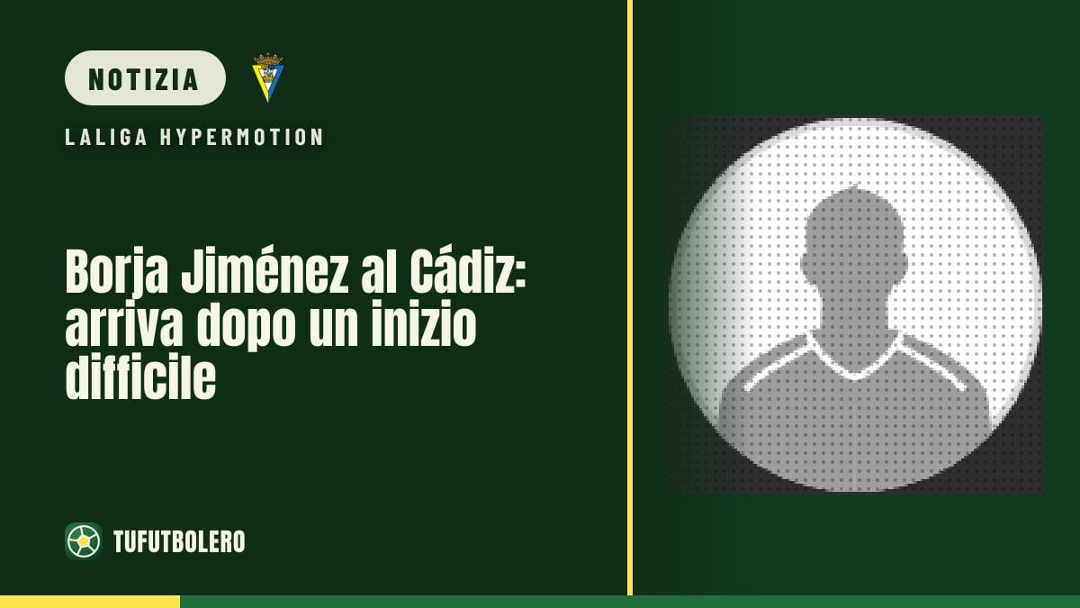 Borja Jiménez al Cádiz: arriva dopo un inizio difficile