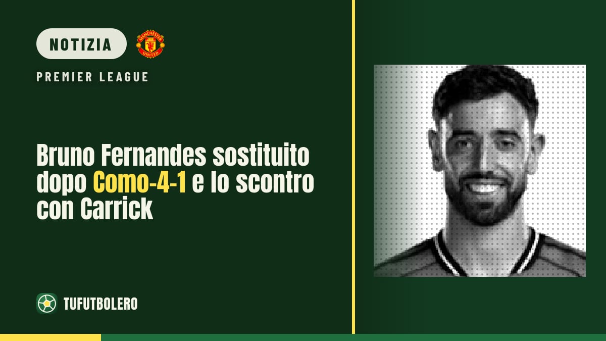 Bruno Fernandes sostituito dopo Como-4-1 e lo scontro con Carrick