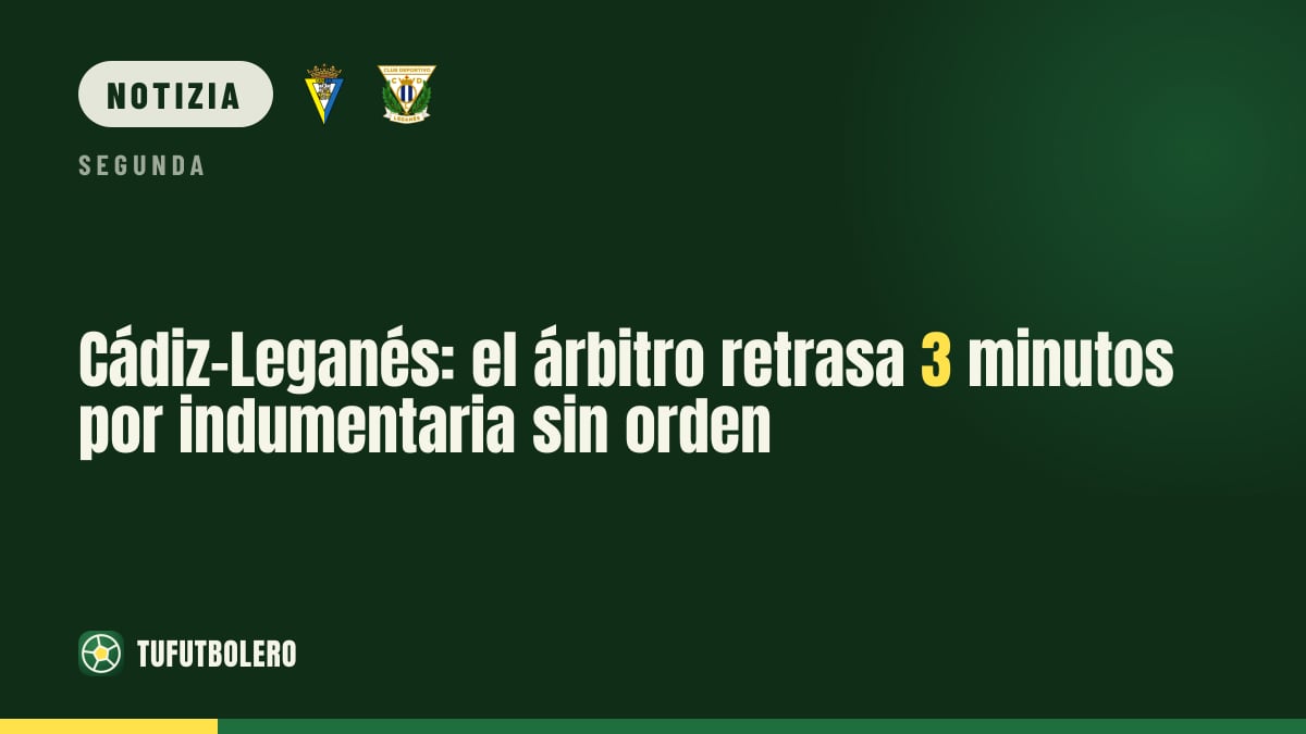 Cádiz-Leganés: il derby parte con 3 minuti di ritardo per divise non in ordine