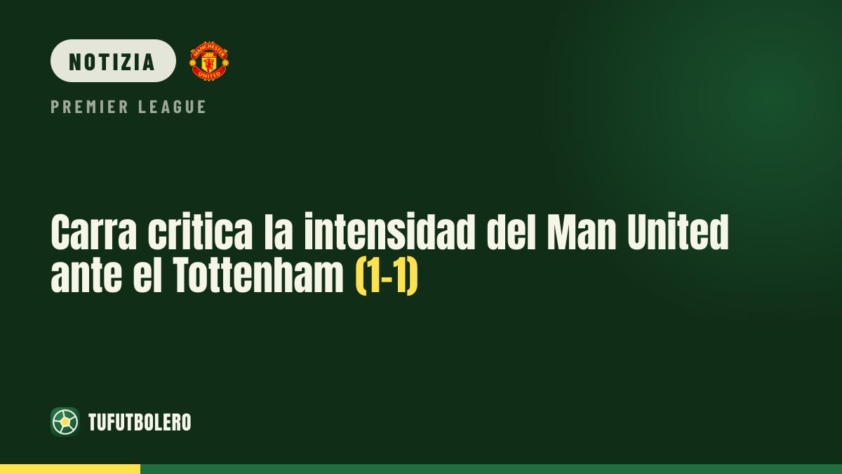 Carragher boccia l’intensità del Man United: 1-1 col Tottenham