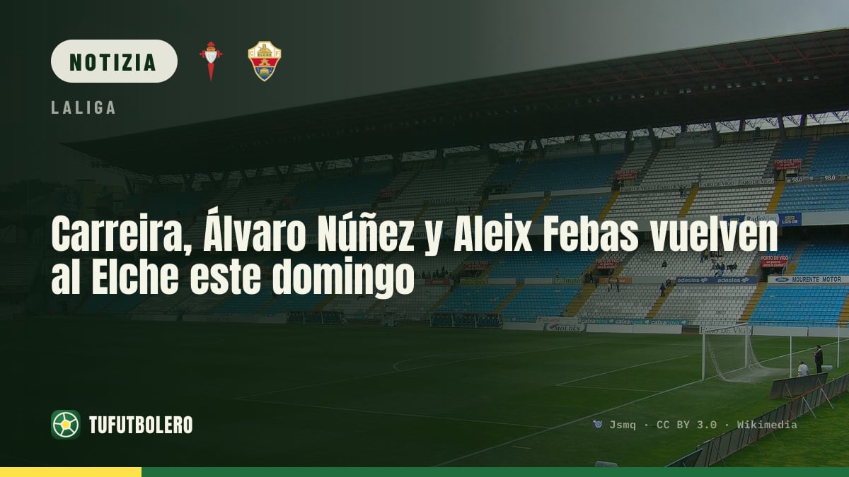 Carreira, Álvaro Núñez e Aleix Febas tornano all’Elche domenica
