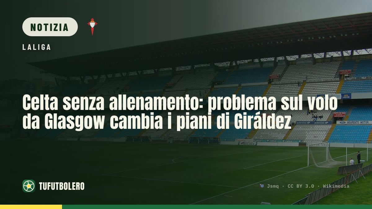 Celta senza allenamento: problema sul volo da Glasgow cambia i piani di Giráldez