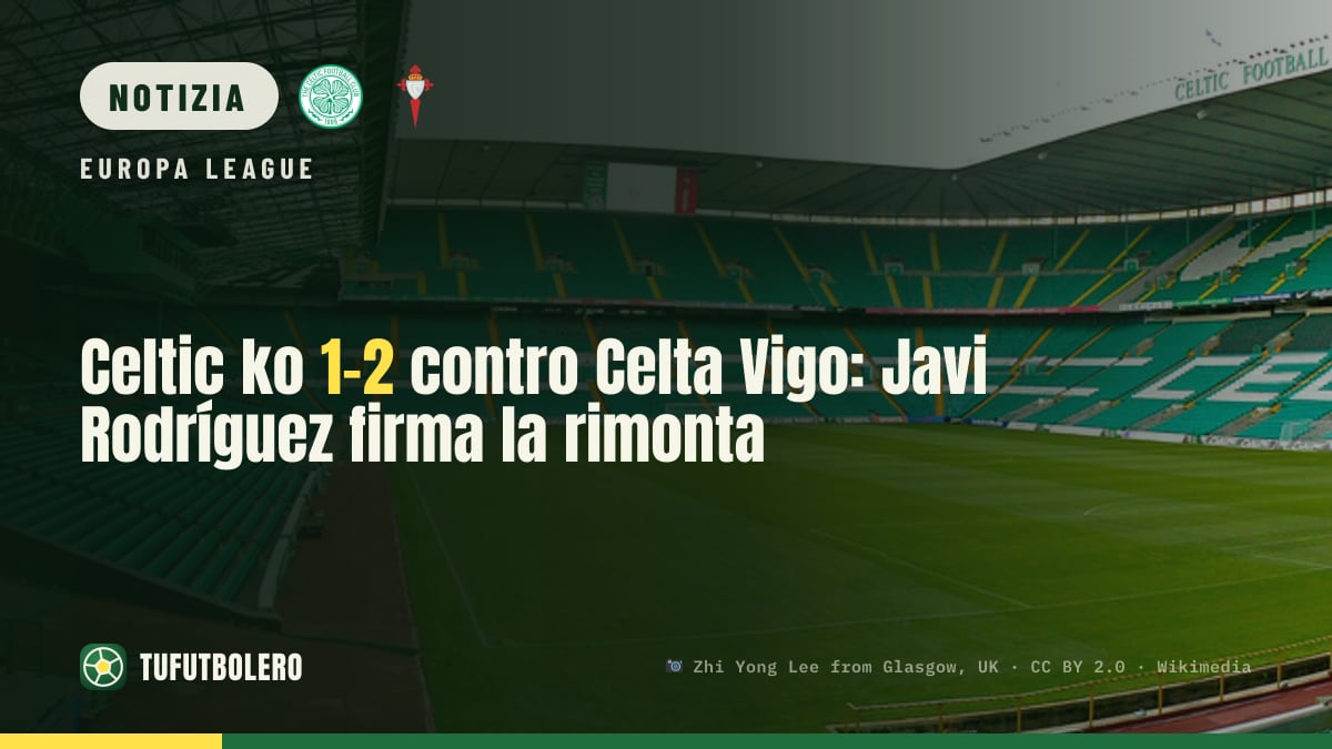 Celtic ko 1-2 contro Celta Vigo: Javi Rodríguez firma la rimonta