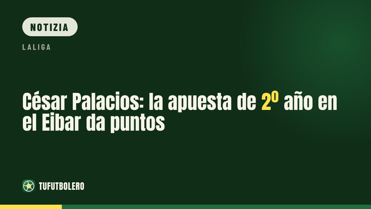 César Palacios: le scommesse di un 2° anno fanno volare l’Eibar