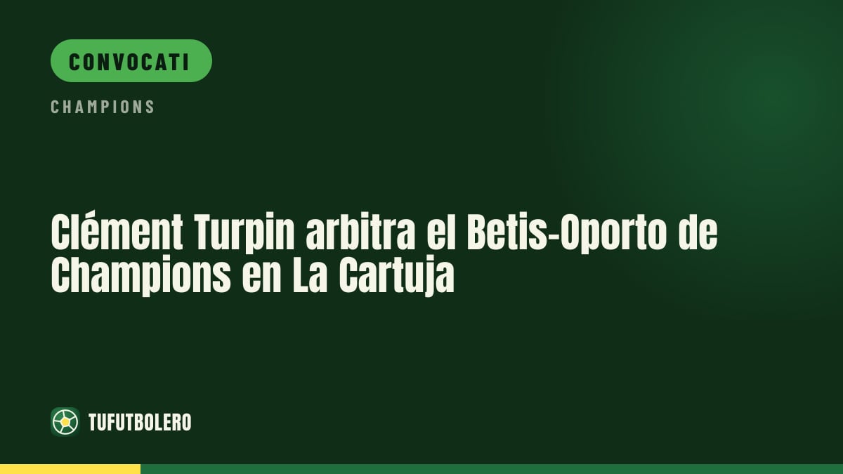 Clément Turpin arbitrerà Betis-Porto alla Cartuja