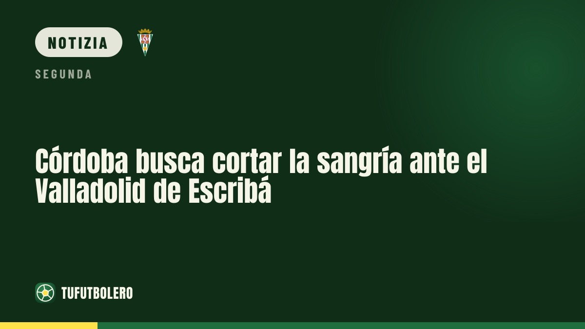 Córdoba cerca di fermare la crisi: sfida al Valladolid di Escribá