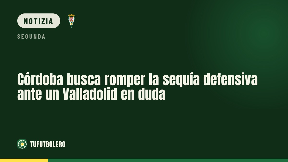 Córdoba punta alla prima porta inviolata contro il Valladolid