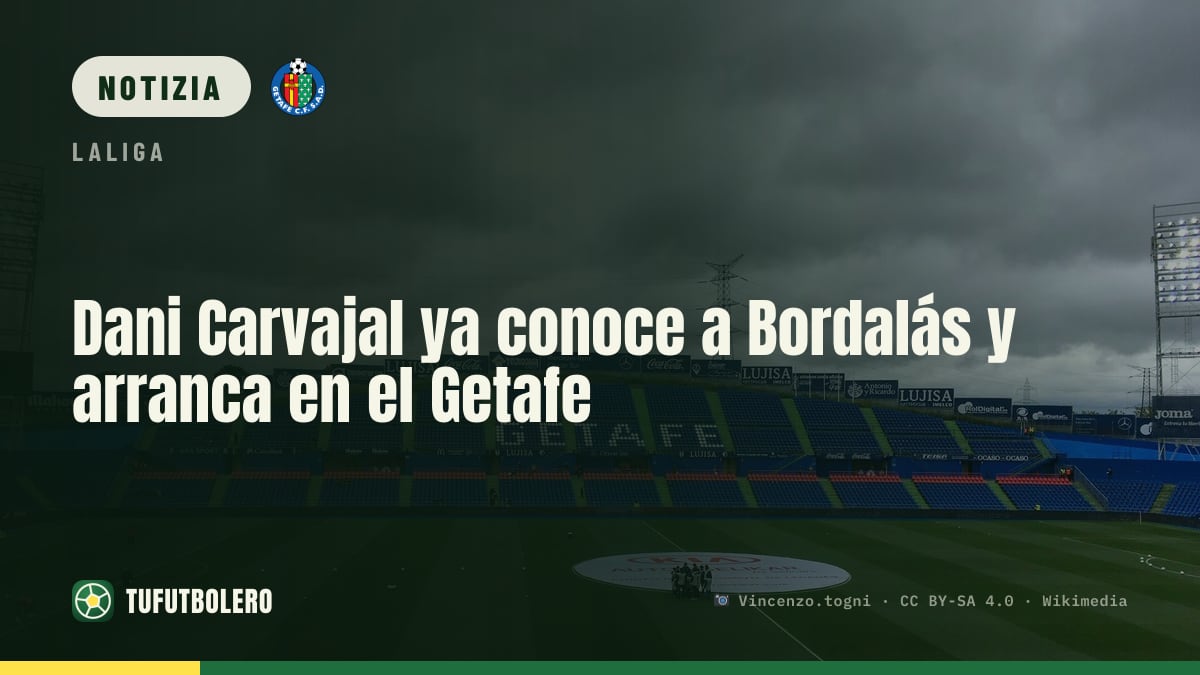 Dani Carvajal ha già conosciuto Bordalás: pronto per il Getafe