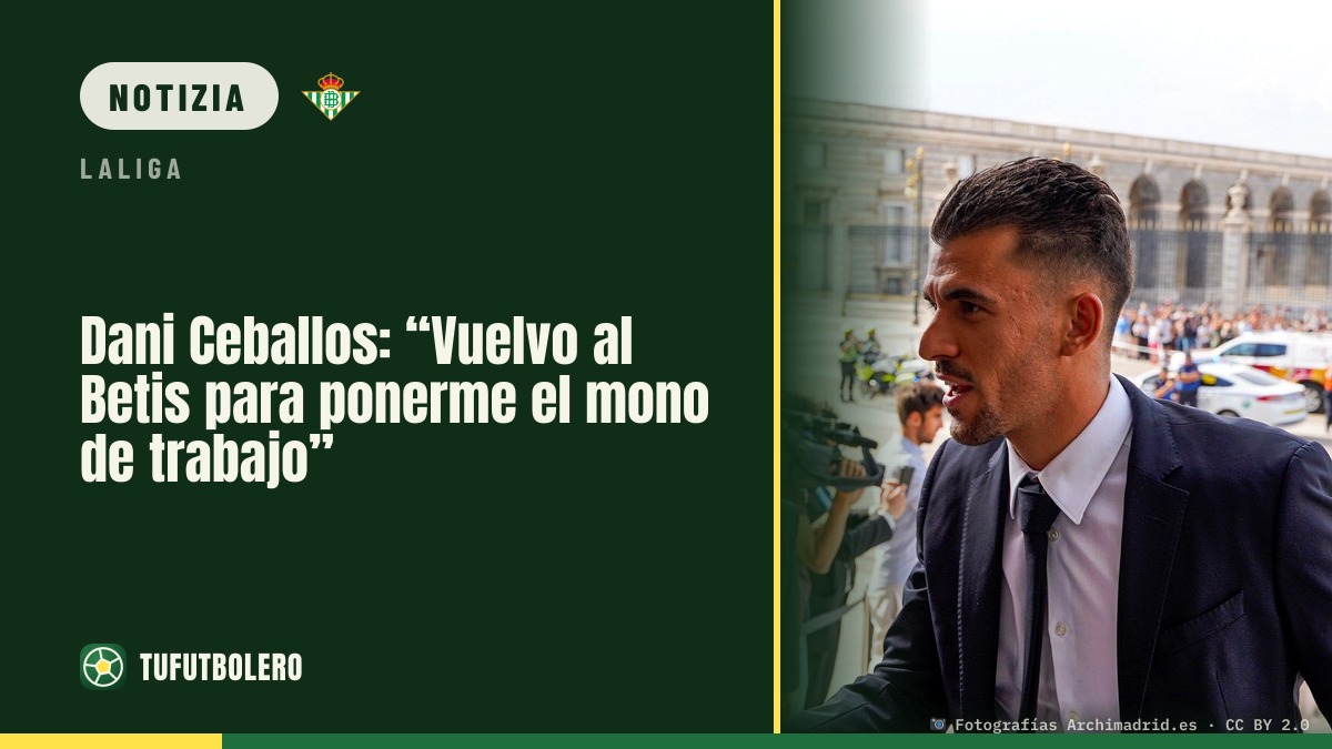 Dani Ceballos: “Al Betis torno per mettermi a lavorare”