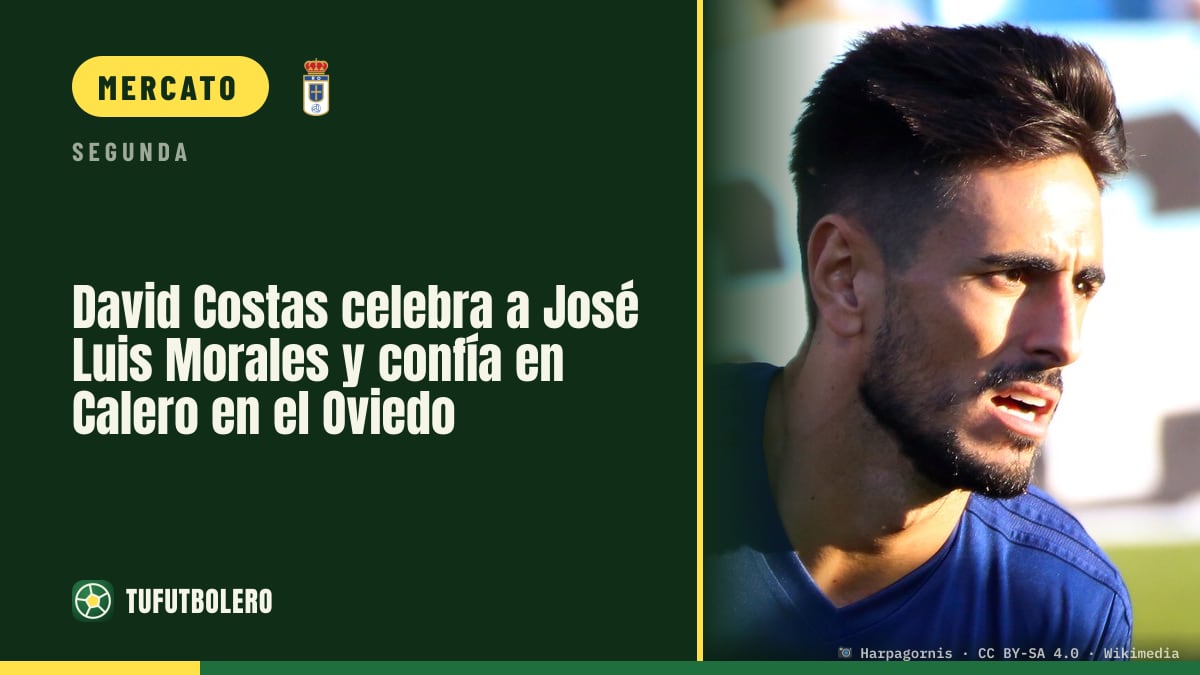 David Costas elogia José Luis Morales e si fida di Julián Calero con l’Oviedo