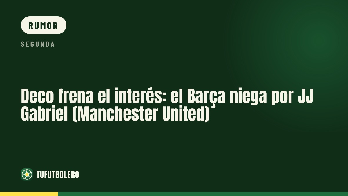 Deco spegne le voci: il Barça non cerca JJ Gabriel del Manchester United