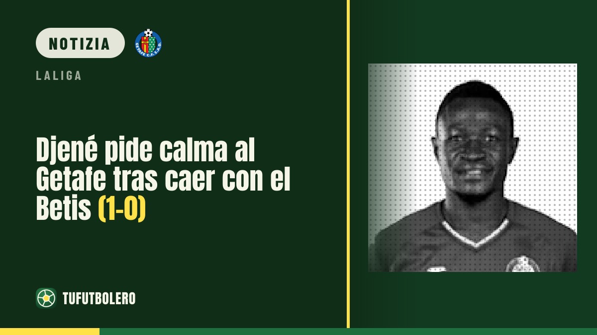 Djené chiede calma al Getafe dopo il ko col Betis (1-0)