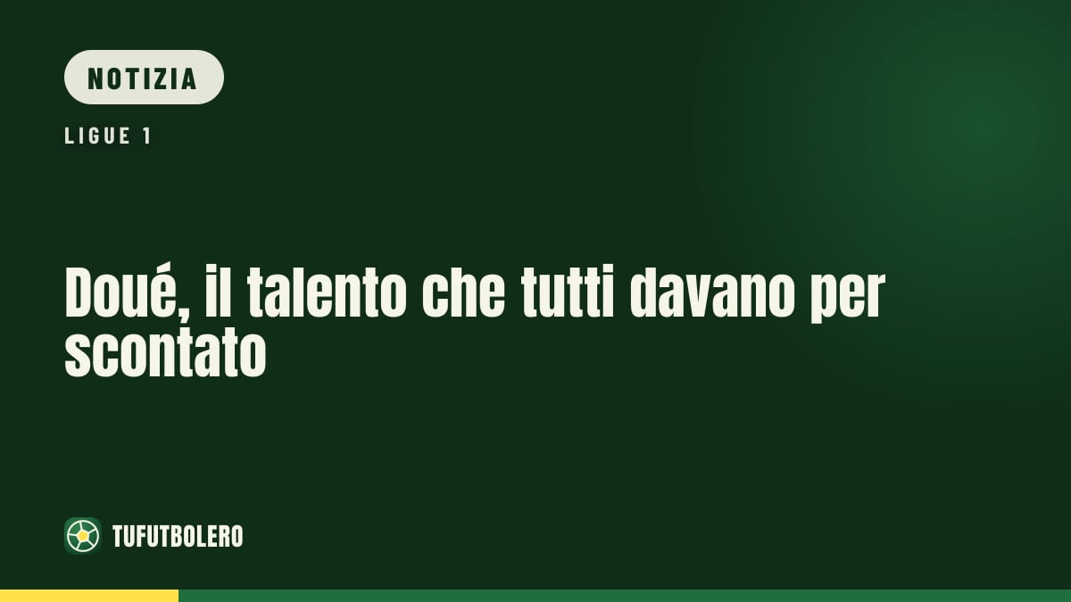 Doué, il talento che tutti davano per scontato