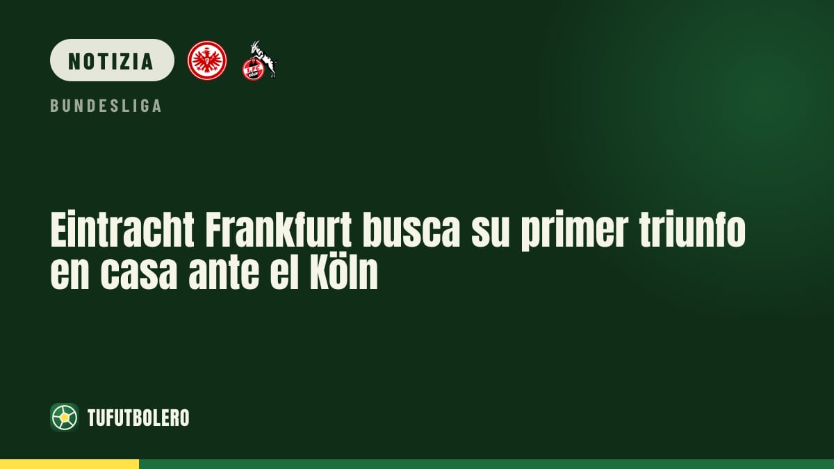 Eintracht Frankfurt punta alla prima vittoria casalinga contro il Köln