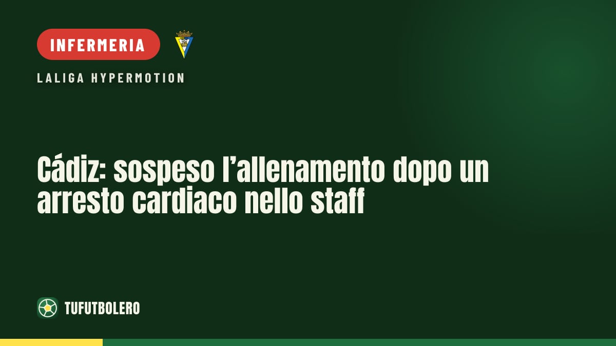 Cádiz: sospeso l’allenamento dopo un arresto cardiaco nello staff