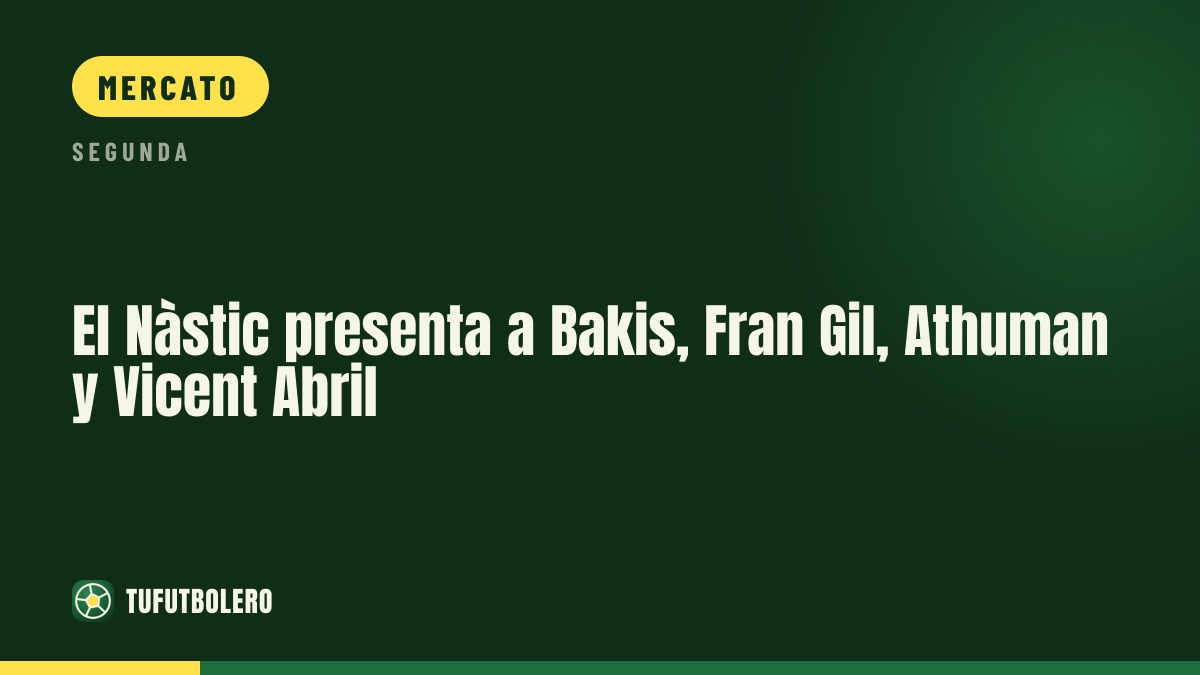 Nàstic presenta Bakis, Fran Gil, Athuman e Vicent Abril