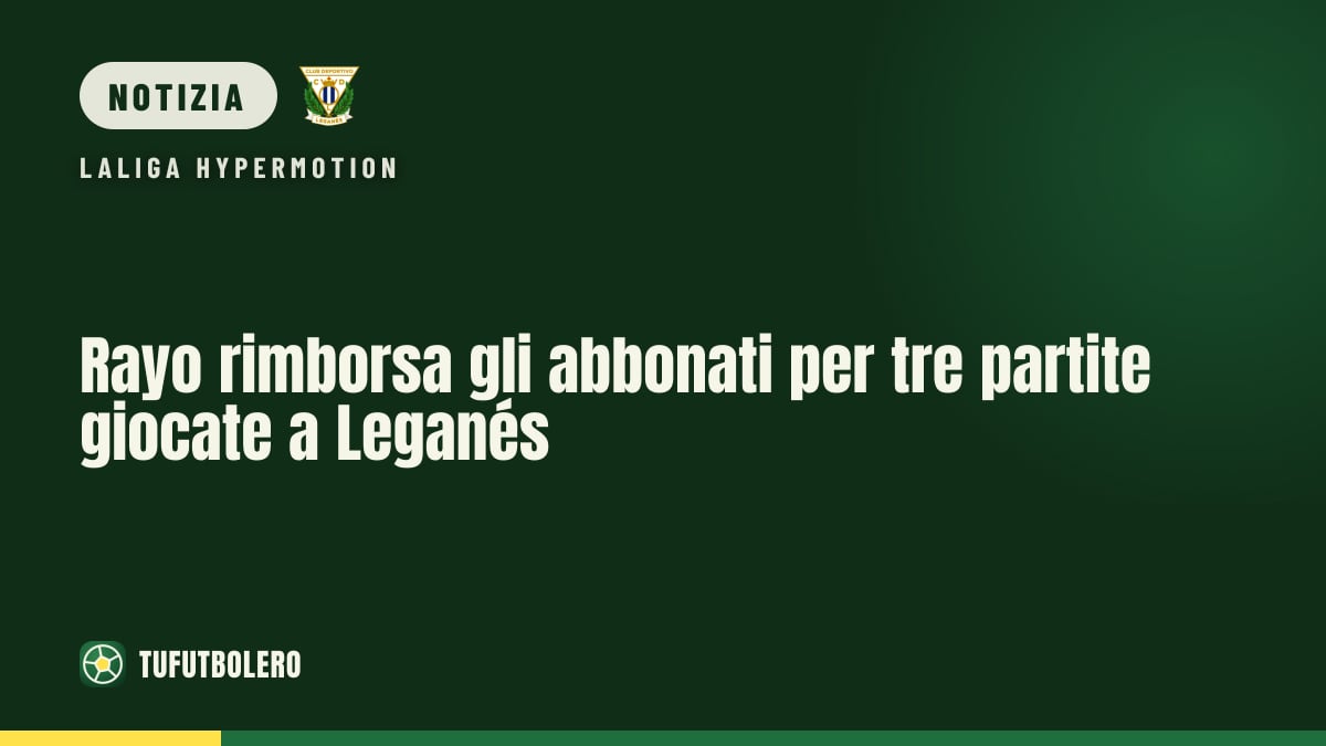 Rayo rimborsa gli abbonati per tre partite giocate a Leganés