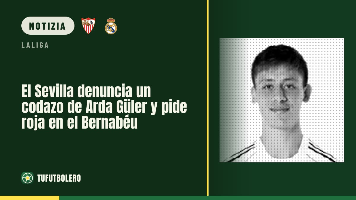 Il Siviglia chiede il rosso per un codazo di Arda Güler al Bernabéu